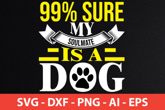 99 Sure My Soulmate is a Dog