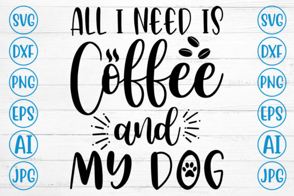 All I Need is Coffee and My Dog C