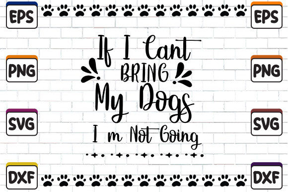 Embroidery Design Review: If I Can’t Bring My Dogs I’m Not Going SVG