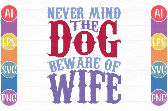 Never Mind the Dog Beware of Wife Design