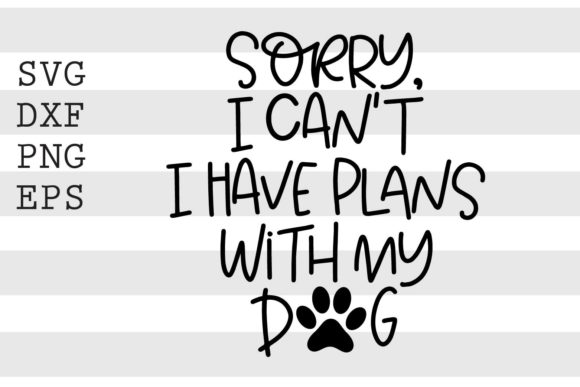 Sorry I Can’t I Have Plans with My Dog SV